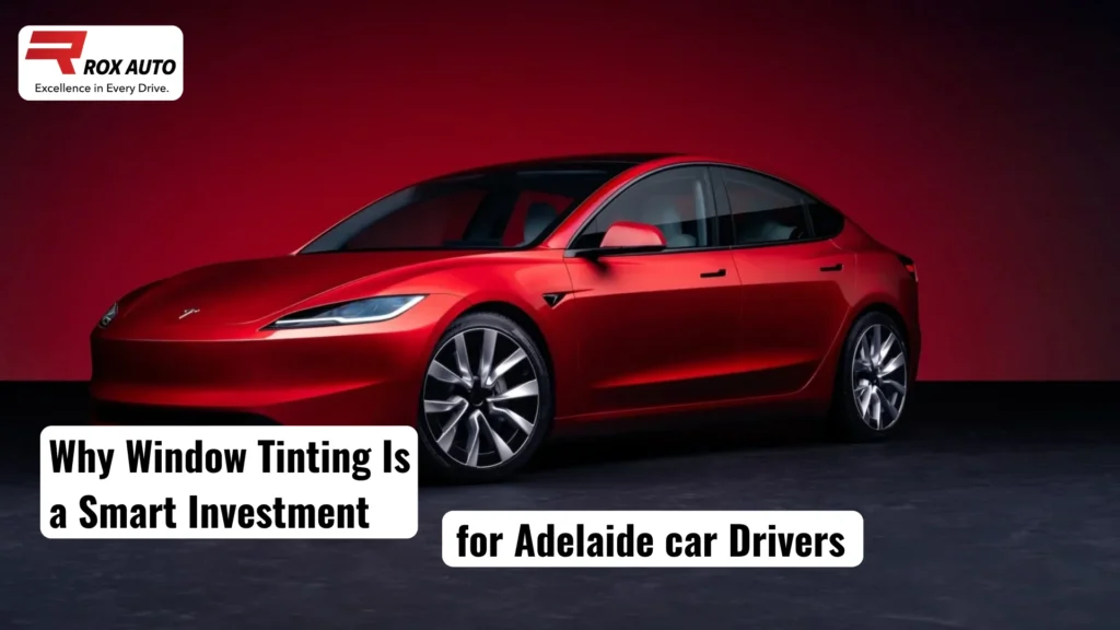 Why Window Tinting Is a Smart Investment for Your Car in Adelaide