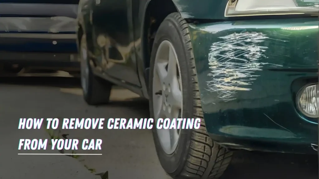 How to Remove Ceramic Coating from Your Car